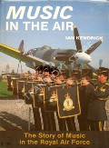 Music in the Air - The Story of Music in the Royal Air Force by KENDRICK, Ian 